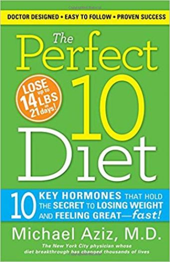 The Perfect 10 Diet: 10 Key Hormones That Hold the Secret to Losing Weight and Feeling Great-Fast! [Hardcover] [Jan 01, 2010] Aziz, Michael
