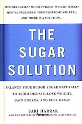 Preventions The Sugar Solution: Balance Your Blood Sugar Naturally to Beat Disease, Lose Weight, Gain Energy, and Feel Great [Hardcover] [Jan 01, 2004] Sari; Vantine, Julia, Editors Harrar and Prevention