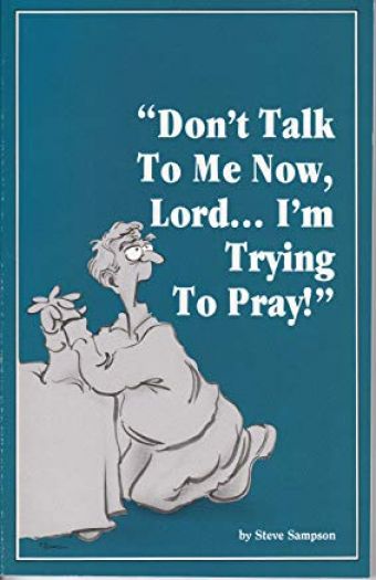 Dont Talk to Me Now, Lord... Im Trying to Pray! (Paperback)