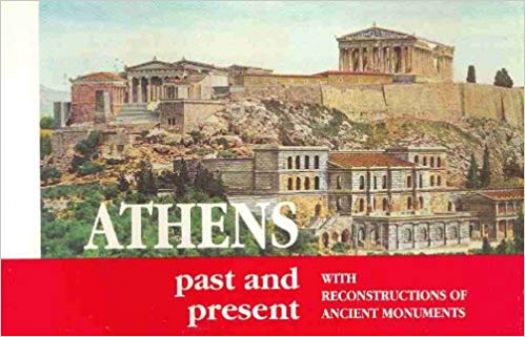Athens Past and Present with Reconstructions of Ancient Monuments Spiral-bound (Paperback)