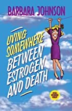 Living Somewhere Between Estrogen and Death (Paperback)