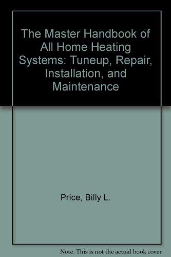 The Master Handbook of All Home Heating Systems: Tuneup, Repair, Installation, and Maintenance (Hardcover)