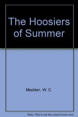The Hoosiers of Summer [Oct 01, 1994] Madden, W. C.