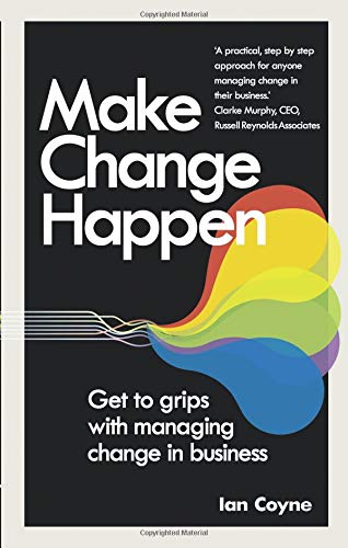 Make Change Happen: Get to grips with managing change in business (Paperback)