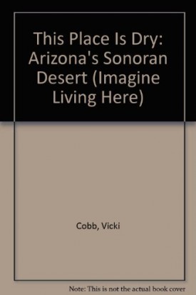 This Place Is Dry: Arizonas Sonoran Desert (Imagine Living Here) (Paperback)