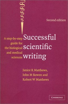 Successful Scientific Writing: A Step-By-step Guide for the Biological and Medical Sciences [Jan 01, 2005] Matthews, Janice R.; Bowen, John M. and Matthews, Robert W.