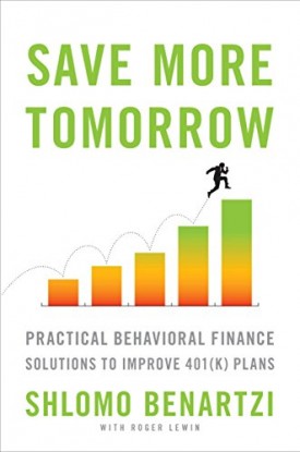 Save More Tomorrow: Practical Behavioral Finance Solutions to Improve 401(k) Plans (Hardcover)