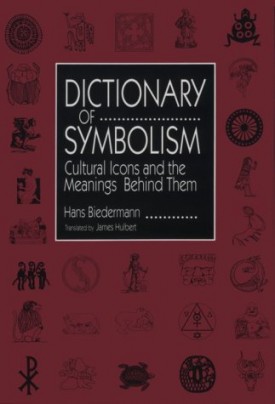 Dictionary of Symbolism: Cultural Icons and the Meanings Behind Them  (Hardcover)