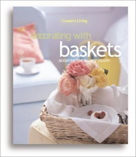 Country Living Decorating with Baskets: Accents for Every Room (Hardcover)