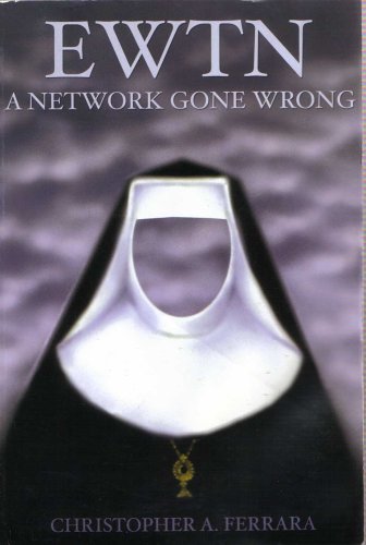EWTN: A Network Gone Wrong [Paperback] Ferrara, Christopher A.