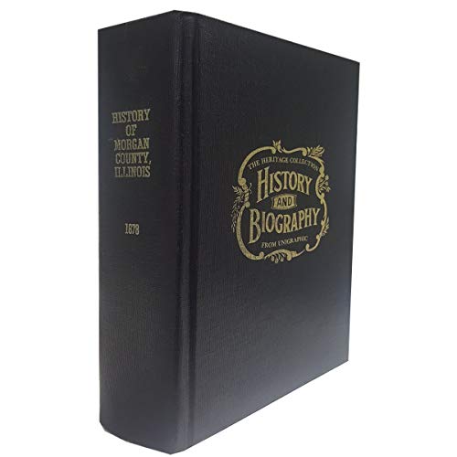 The Heritage Collection, History And Biography: History of Morgan County Illinois 1878 (A Reproduction by Unigraphic) (Hardcover)