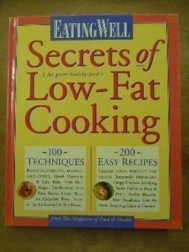 Eating Well Secrets of Low-Fat Cooking: 100 Techniques & 200 Recipes for Great Healthy Food  (Hardcover)