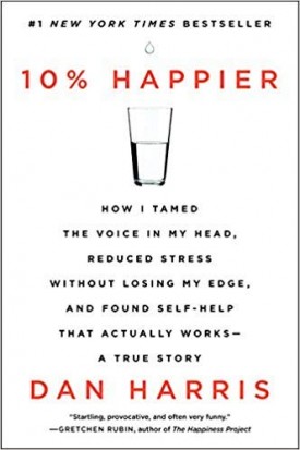 10% Happier: How I Tamed The Voice In My Head, Reduced Stress Without Losing My Edge, And Found Self-help That Actually Works (Paperback)