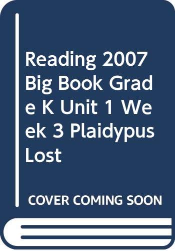 READING 2007 BIG BOOK GRADE K UNIT 1 WEEK 3 PLAIDYPUS LOST (Paperback)