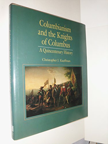 Columbianism and the Knights of Columbus: A Quincentenary History (Hardcover)