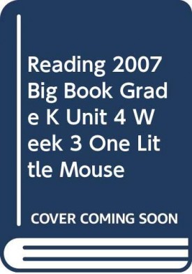 READING 2007 BIG BOOK GRADE K UNIT 4 WEEK 3 ONE LITTLE MOUSE (Paperback)