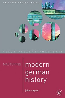 Mastering Modern German History 1864-1990 (Palgrave Master Series) [Paperback] Traynor, John