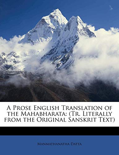 A Prose English Translation of the Mahabharata: (Tr. Literally from the Original Sanskrit Text) [Paperback] Datta, Manmathanatha