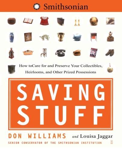 Saving Stuff: How to Care for and Preserve Your Collectibles, Heirlooms, and Other Prized Possessions (Paperback)