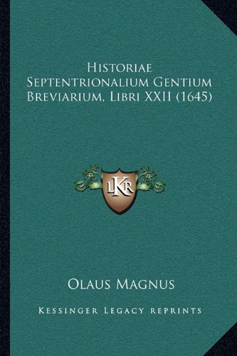 Historiae Septentrionalium Gentium Breviarium, Libri XXII (1645) [Paperback] Magnus, Olaus
