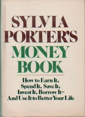 Sylvia Porter's Money Book: How to Earn it, Spend it, Save it, Invest it, Borrow it, and Use it to Better Your Life (Hardcover)