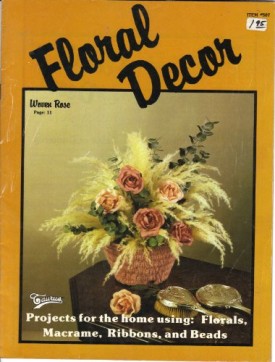 Floral Decor - Projects for the home using: Florals, Macrame, Ribbons, and Beads [Paperback] [Jan 01, 1979]