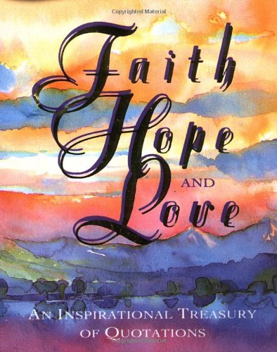 Faith, Hope, And Love: An Inspirational Treasury Of Quotations (Miniature Editions) (Hardcover)