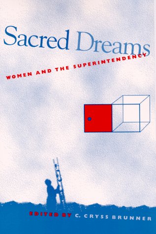 Sacred Dreams: Women and the Superintendency (SUNY series in Women in Education) (Hardcover)