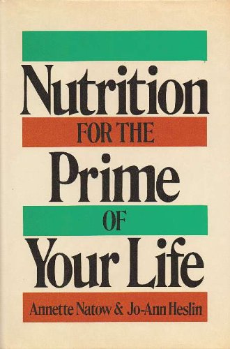 Nutrition for the Prime of Your Life [Mar 01, 1983] Heslin, Jo-Ann and Natow, Annette
