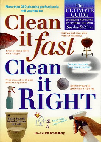 Clean It Fast, Clean It Right : The Ultimate Guide to Making Absolutely Everything You Own Sparkle and Shinen (Hardcover)