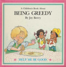 A Children's Book About: Being Greedy (Help Me Be Good Series) (Hardcover)