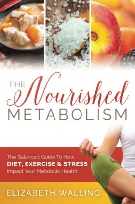 The Nourished Metabolism: The Balanced Guide to How Diet, Exercise and Stress Impact Your Metabolic Health (Paperback)