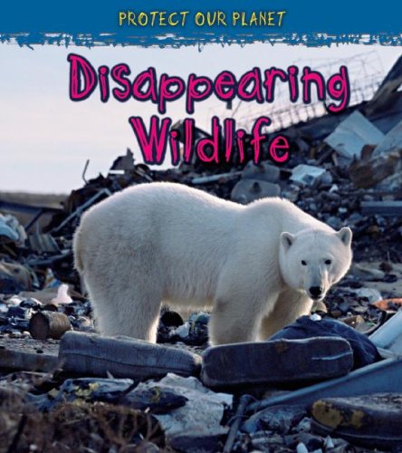 Disappearing Wildlife (Protect Our Planet)