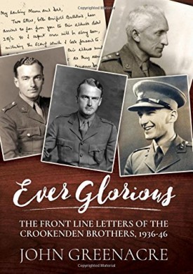 Ever Glorious: The Front Line Letters of the Crookenden Brothers, 1936 -46 (Hardcover)