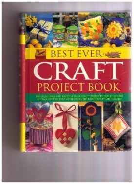 Best Ever Craft Project Book - 300 stunning and easy to make craft projects