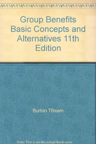 Group Benefits Basic Concepts & Alternatives, 11TH Edition (Hardcover Textbook)
