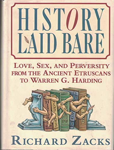 History Laid Bare: Love, Sex, and Perversity from the Ancient Etruscans to Warren G. Harding (Hardcover)