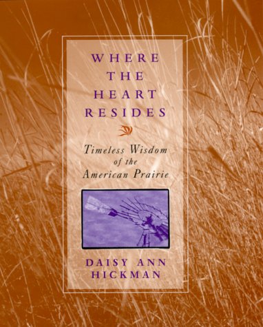 Where the Heart Resides: Timeless Wisdom of the American Prairie (Hardcover)