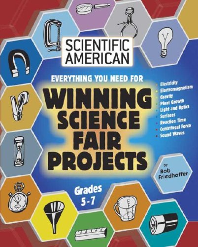 Everything You Need for Winning Science Fair Projects: Grades 5-7 (Scientific American Science Fair Projects)