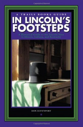 In Lincolns Footsteps: A Historical Guide to the Lincoln Sites in Illinois, Indiana, and Kentucky (Trails Books Guide) (Paperback)