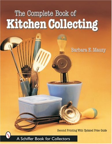 The Complete Book of Kitchen Collecting (Schiffer Book for Collectors) (Paperback)