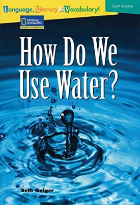 Language, Literacy & Vocabulary - Reading Expeditions (Earth Science): How Do We Use Water? (Language, Literacy, and Vocabulary - Reading Expeditions