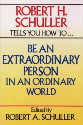 Robert H. Schuller Tells You How to Be an Extraordinary Person in an Ordinary World (Hardcover)
