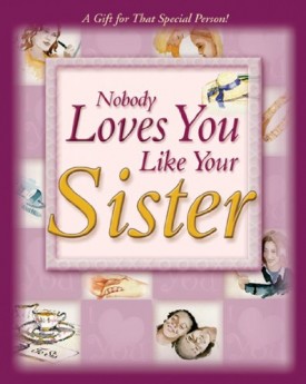 NOBODY LOVES YOU LIKE YOUR SISTER: A GIFT FOR THAT SPECIAL PERSON (Hardcover)