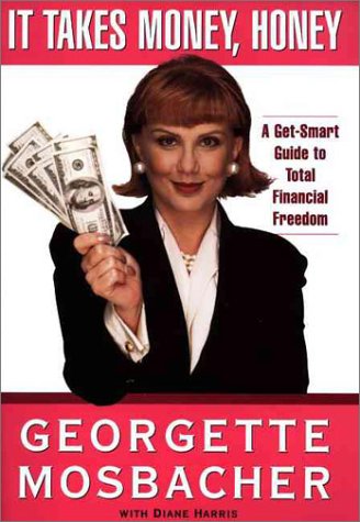 It Takes Money, Honey : A Get-Smart Guide to Total Financial Freedom (Hardcover)