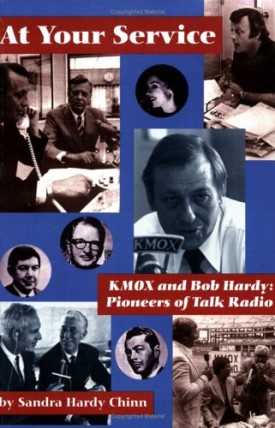 At Your Service - KMOX and Bob Hardy : Pioneers of Talk Radio Chinn, Sandra Hardy