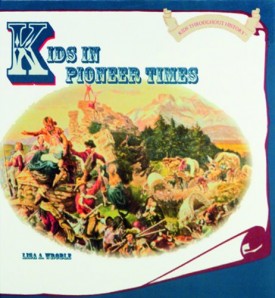 Kids in Pioneer Times (Kids Throughout History) (Hardcover)