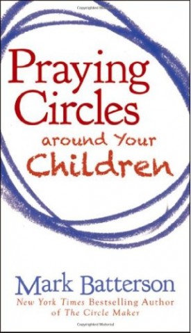 Praying Circles around Your Children [Paperback] Batterson, Mark