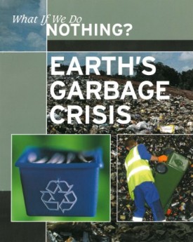 Library Book: Earths Garbage Crisis (What If We Do Nothing?)