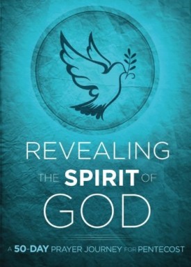 Revealing the Spirit of God: A 50-Day Prayer Journey for Pentecost (Paperback)